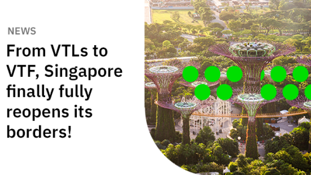 From VTLs to VTF, Singapore finally fully reopens its borders!