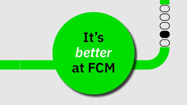 IT'S BETTER AT FCM